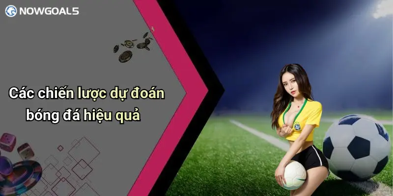 Các chiến lược dự đoán bóng đá hiệu quả