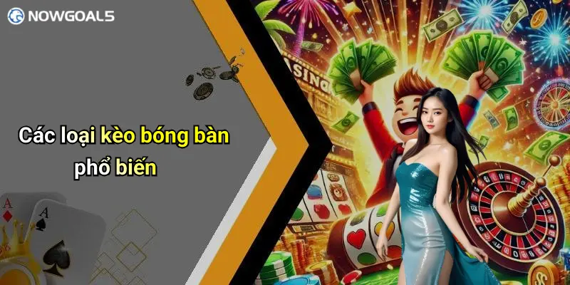 Các loại kèo bóng bàn phổ biến