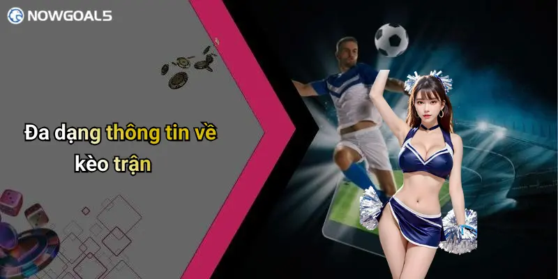 Đa dạng thông tin về kèo trận