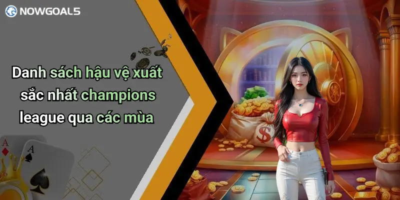 Danh sách hậu vệ xuất sắc nhất champions league qua các mùa