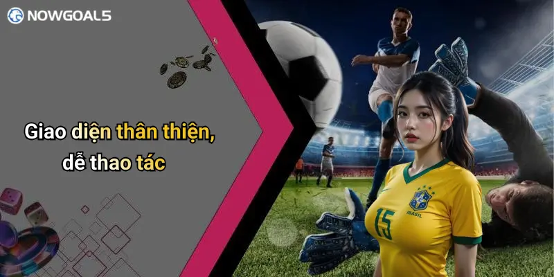 Giao diện thân thiện, dễ thao tác