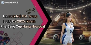 những hattrick nổi bật trong bóng đá 2025