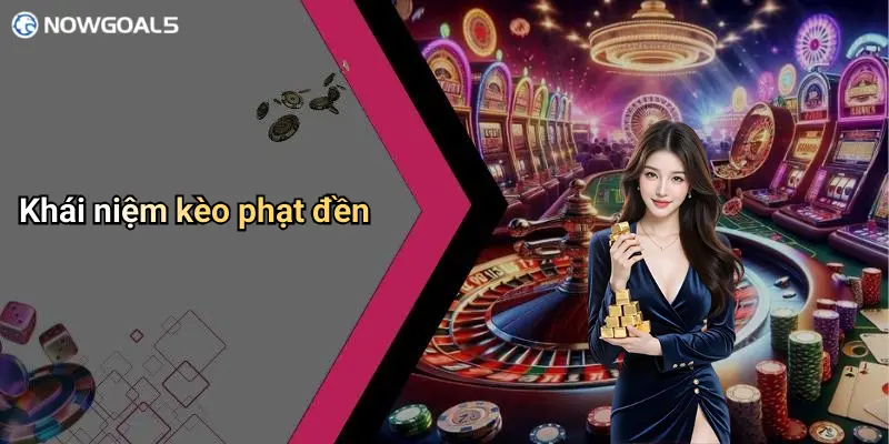 Khái niệm kèo phạt đền