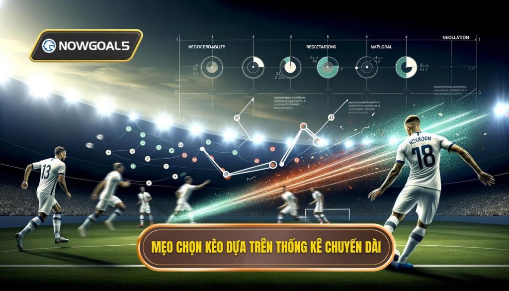 Mẹo chọn kèo dựa trên thống kê chuyền dài