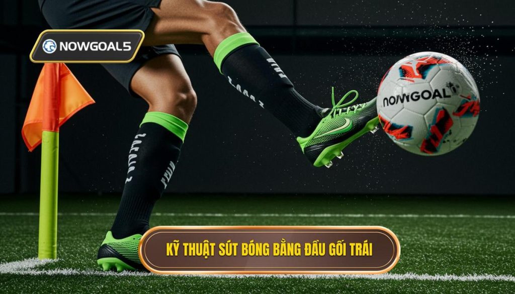 Kỹ thuật sút bóng bằng đầu gối trái