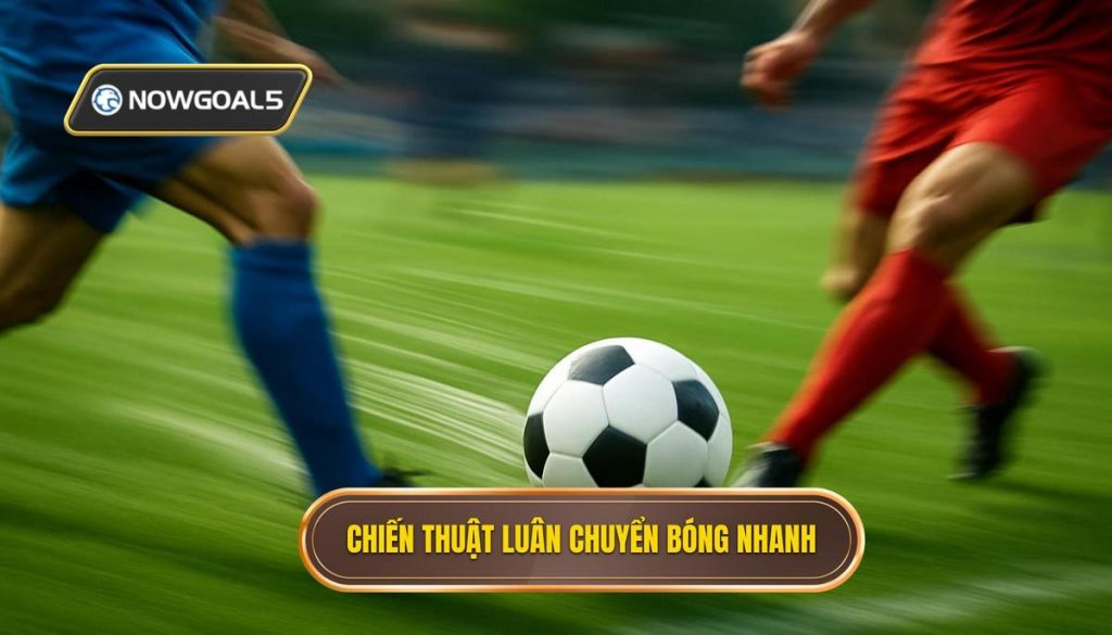 Chiến thuật luân chuyển bóng nhanh