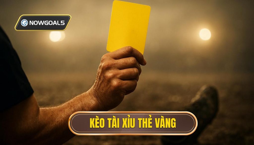 Kèo tài xỉu thẻ vàng