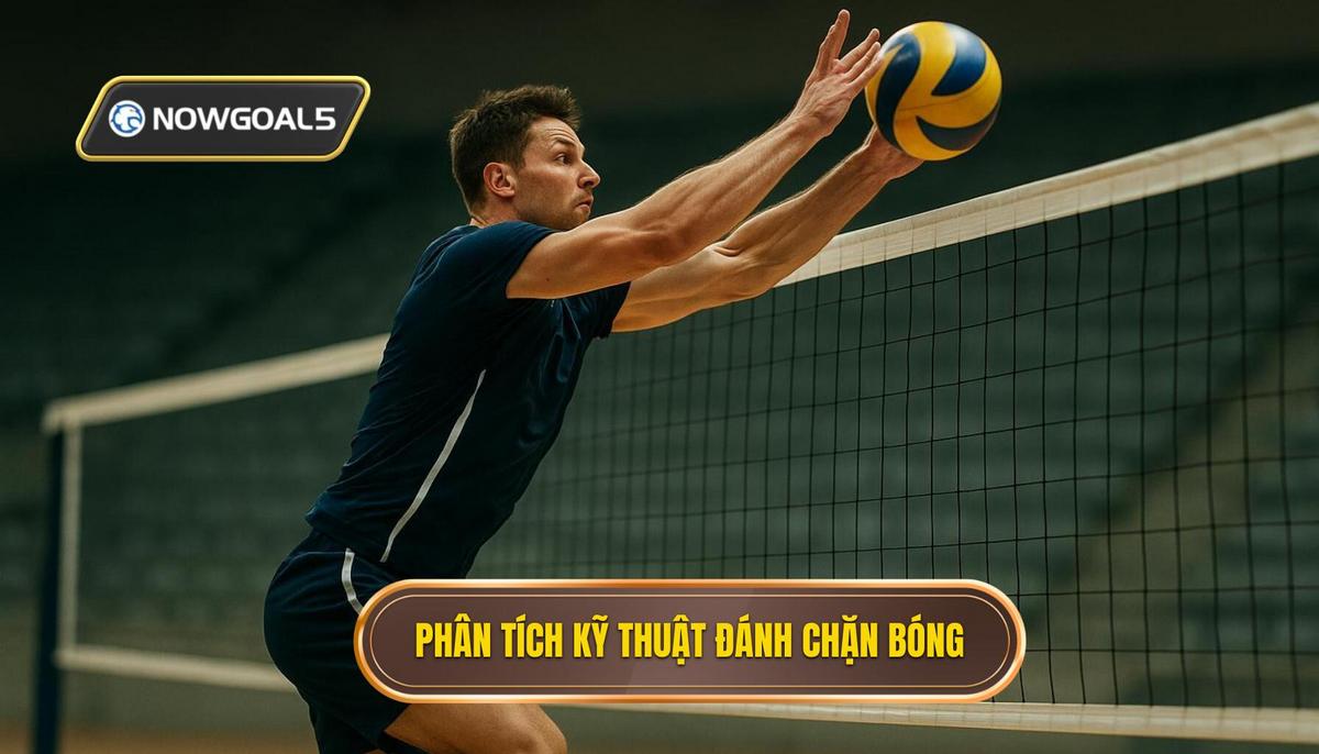 Phân Tích Cơ Bản Về Kỹ Thuật Đánh Chặn Bóng