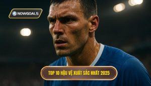 Top 10 hậu vệ xuất sắc nhất 2025