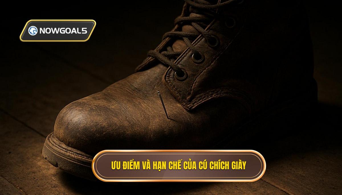 Ưu Điểm Và Hạn Chế Của Cú Chích Mũi Giày