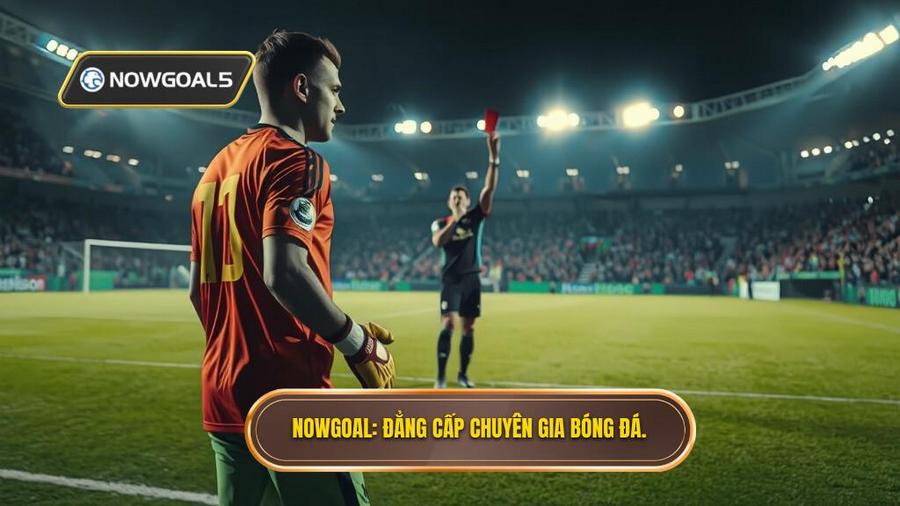 NOWGOAL_ Đẳng cấp chuyên gia bóng đá.