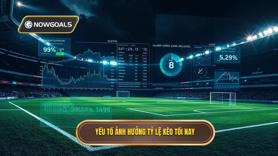 Yếu tố ảnh hưởng tỷ lệ kèo tối nay