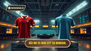 Kèo bóng đá MU vs Man City hôm nay