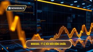 NOWGOAL Tỷ lệ kèo biến động chuẩn.