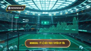 NOWGOAL Tỷ lệ kèo trực tuyến uy tín.