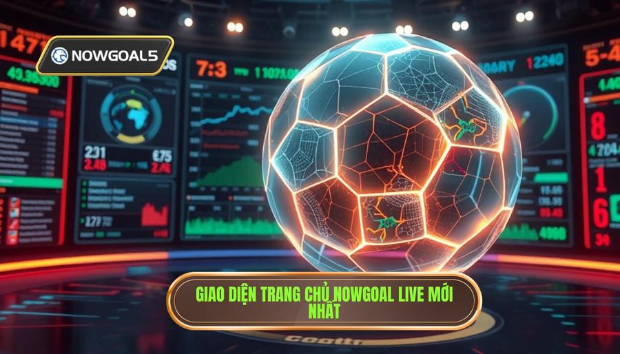 Giao diện trang chủ Nowgoal Live mới nhất