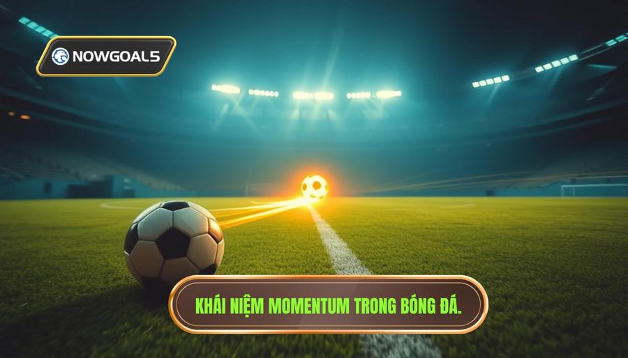 Khái niệm Momentum trong bóng đá